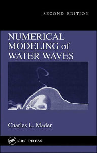 Title: Numerical Modeling of Water Waves / Edition 1, Author: Charles L. Mader