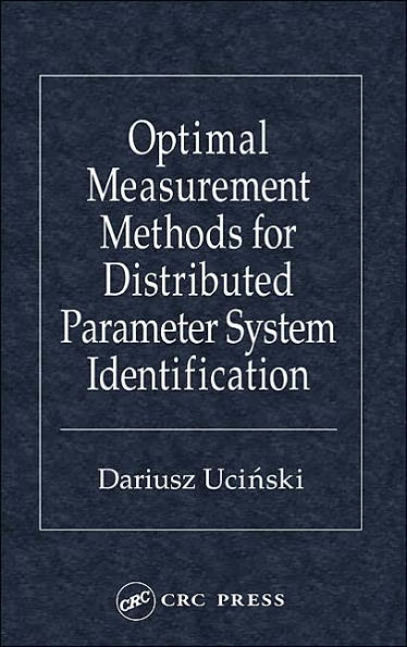 Optimal Measurement Methods for Distributed Parameter System Identification / Edition 1