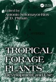 Title: Tropical Forage Plants: Development and Use / Edition 1, Author: W.D. Pitman