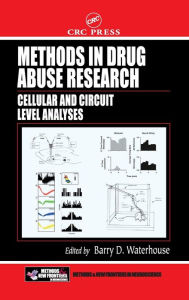 Title: Methods in Drug Abuse Research: Cellular and Circuit Level Analyses / Edition 1, Author: Barry D. Waterhouse