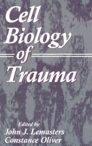 Title: Cell Biology of Trauma / Edition 1, Author: John J. Lemasters