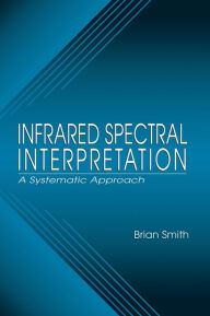 Title: Infrared Spectral Interpretation: A Systematic Approach / Edition 1, Author: Brian C. Smith