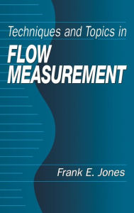 Title: Techniques and Topics in Flow Measurement / Edition 1, Author: Frank E. Jones