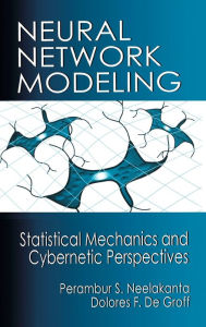 Title: Neural Network Modeling: Statistical Mechanics and Cybernetic Perspectives / Edition 1, Author: P. S. Neelakanta