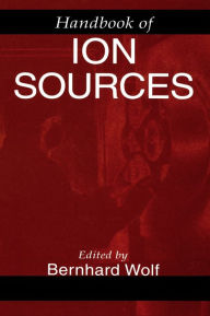 Title: Handbook of Ion Sources / Edition 1, Author: Bernhard Wolf