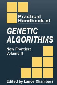 Title: The Practical Handbook of Genetic Algorithms: New Frontiers, Volume II / Edition 1, Author: Lance D. Chambers
