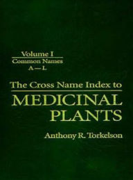Title: The Cross Name Index to Medicinal Plants / Edition 1, Author: Anthony R. Torkelson