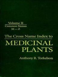 Title: Cross Name Index of Medicinal Plants, Volume II / Edition 1, Author: Anthony R. Torkelson