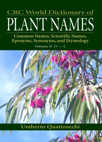 CRC World Dictionary of Plant Names: Common Names, Scientific Names, Eponyms, Synonyms, and Etymology / Edition 1