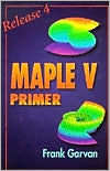 Title: The Maple V Primer, Release 4 / Edition 1, Author: Frank Garvan