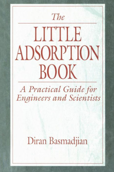 The Little Adsorption Book: A Practical Guide for Engineers and Scientists / Edition 1