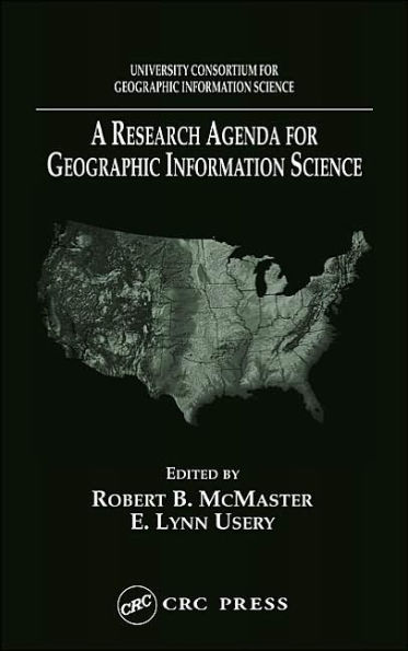 A Research Agenda for Geographic Information Science / Edition 1