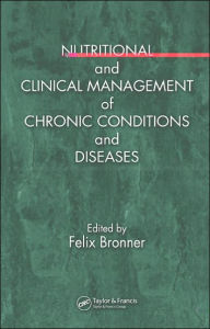 Title: Nutritional and Clinical Management of Chronic Conditions and Diseases / Edition 1, Author: Felix Bronner