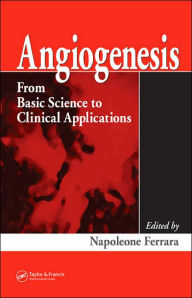 Title: Angiogenesis: From Basic Science to Clinical Applications / Edition 1, Author: Napoleone Ferrara