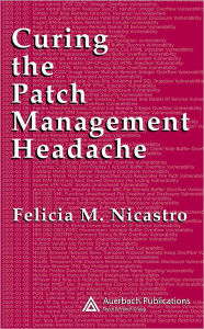 Title: Curing the Patch Management Headache, Author: Felicia M. Wetter