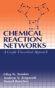 Title: Chemical Reaction Networks: A Graph-Theoretical Approach / Edition 1, Author: Oleg N. Temkin