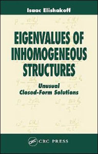 Title: Eigenvalues of Inhomogeneous Structures: Unusual Closed-Form Solutions / Edition 1, Author: Isaac Elishakoff