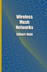 Title: Wireless Mesh Networks, Author: Gilbert Held