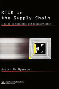 Title: RFID in the Supply Chain: A Guide to Selection and Implementation / Edition 1, Author: Judith M. Myerson