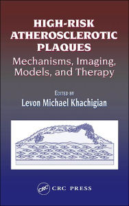 Title: High-Risk Atherosclerotic Plaques: Mechanisms, Imaging, Models, and Therapy / Edition 1, Author: Levon Michael Khachigian