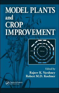 Title: Model Plants and Crop Improvement / Edition 1, Author: Rajeev K. Varshney