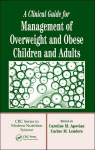 Title: A Clinical Guide for Management of Overweight and Obese Children and Adults / Edition 1, Author: Caroline M. Apovian