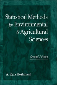 Title: Statistical Methods for Environmental and Agricultural Sciences / Edition 2, Author: Reza Hoshmand