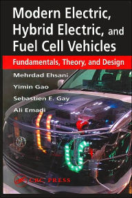 Title: Modern Electronic, Hybrid Electric, and Fuel Cell Vehicles: Fundamentals Thoery and Design / Edition 1, Author: Mehrdad Ehsani