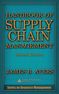 Title: Handbook of Supply Chain Management / Edition 2, Author: James B. Ayers