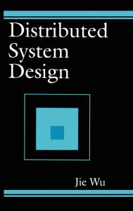 Title: Distributed System Design / Edition 1, Author: Jie Wu