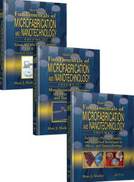 Title: Fundamentals of Microfabrication and Nanotechnology, Three-Volume Set / Edition 3, Author: Marc J. Madou