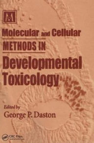 Title: Molecular and Cellular Methods in Developmental Toxicology, Author: George P. Daston