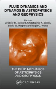 Title: Fluid Dynamics and Dynamos in Astrophysics and Geophysics / Edition 1, Author: Andrew M. Soward