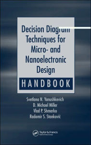 Title: Decision Diagram Techniques for Micro- and Nanoelectronic Design Handbook / Edition 1, Author: Svetlana N. Yanushkevich