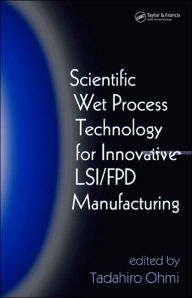 Title: Scientific Wet Process Technology for Innovative LSI/FPD Manufacturing / Edition 1, Author: Tadahiro Ohmi