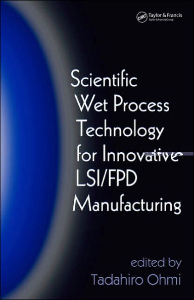 Scientific Wet Process Technology for Innovative LSI/FPD Manufacturing / Edition 1