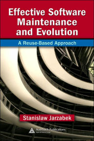 Title: Effective Software Maintenance and Evolution: A Reuse-Based Approach, Author: Stanislaw Jarzabek