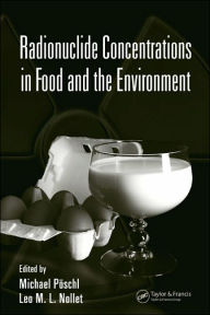 Title: Radionuclide Concentrations in Food and the Environment / Edition 1, Author: Michael Poschl