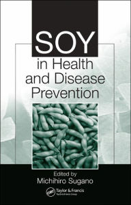 Title: Soy in Health and Disease Prevention / Edition 1, Author: Michihiro Sugano