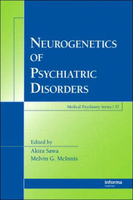 Title: Neurogenetics of Psychiatric Disorders / Edition 1, Author: Akira Sawa