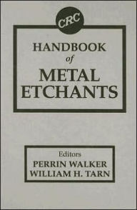Title: CRC Handbook of Metal Etchants / Edition 1, Author: Perrin Walker