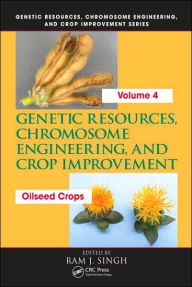 Title: Genetic Resources, Chromosome Engineering, and Crop Improvement: Oilseed Crops, Volume 4 / Edition 1, Author: Ram J. Singh