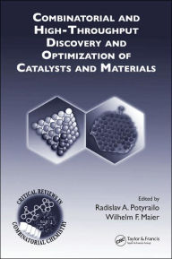 Title: Combinatorial and High-Throughput Discovery and Optimization of Catalysts and Materials / Edition 1, Author: Radislav A. Potyrailo