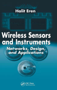 Title: Wireless Sensors and Instruments: Networks, Design, and Applications / Edition 1, Author: Halit Eren
