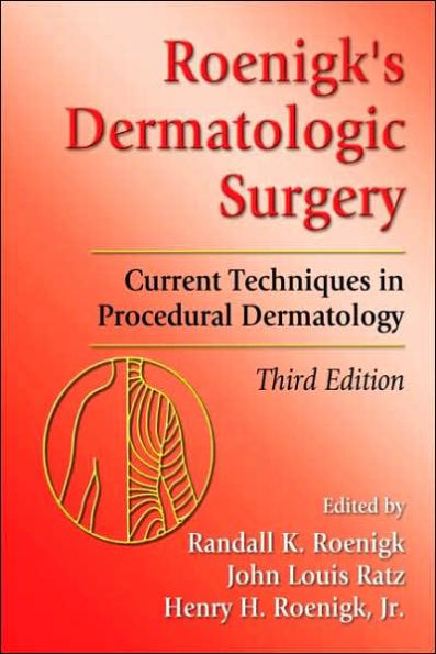 Roenigk's Dermatologic Surgery: Current Techniques in Procedural Dermatology / Edition 3