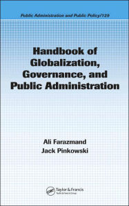 Title: Handbook of Globalization, Governance, and Public Administration / Edition 1, Author: Ali Farazmand