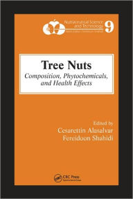 Title: Tree Nuts: Composition, Phytochemicals, and Health Effects / Edition 1, Author: Cesarettin Alasalvar