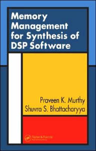 Title: Memory Management for Synthesis of DSP Software / Edition 1, Author: Praveen K. Murthy