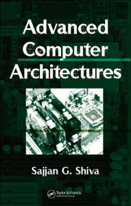 Title: Advanced Computer Architectures / Edition 1, Author: Sajjan G. Shiva