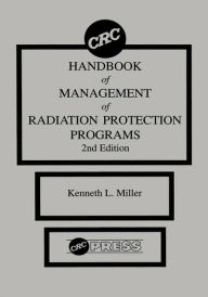Title: CRC Handbook of Management of Radiation Protection Programs, Second Edition / Edition 2, Author: Kenneth L. Miller